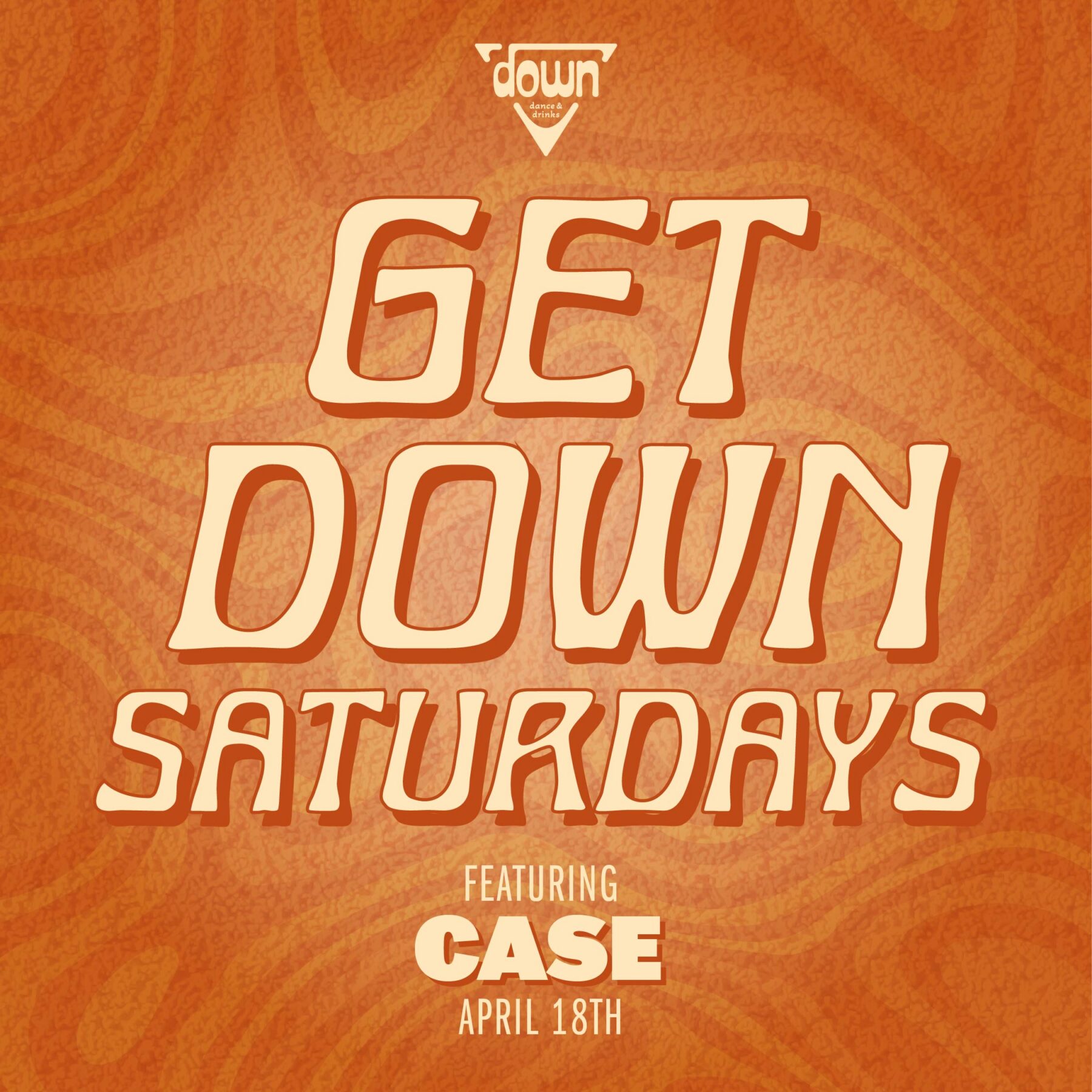 Down Boston Get Down Saturdays APRIL 18TH with DJ CASE at 10pm
