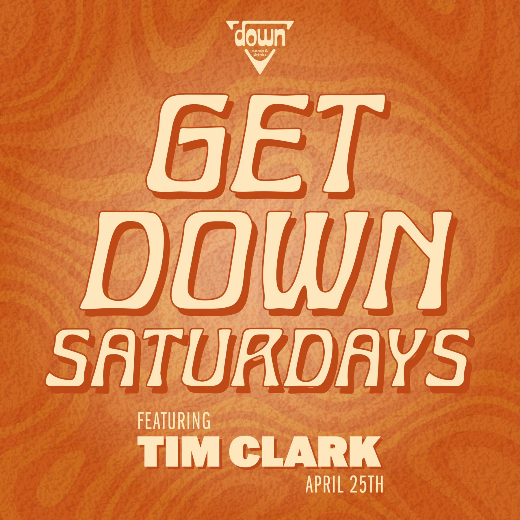 Down Boston Get Down Saturdays APRIL 25TH with DJ TIM CLARK at 10pm