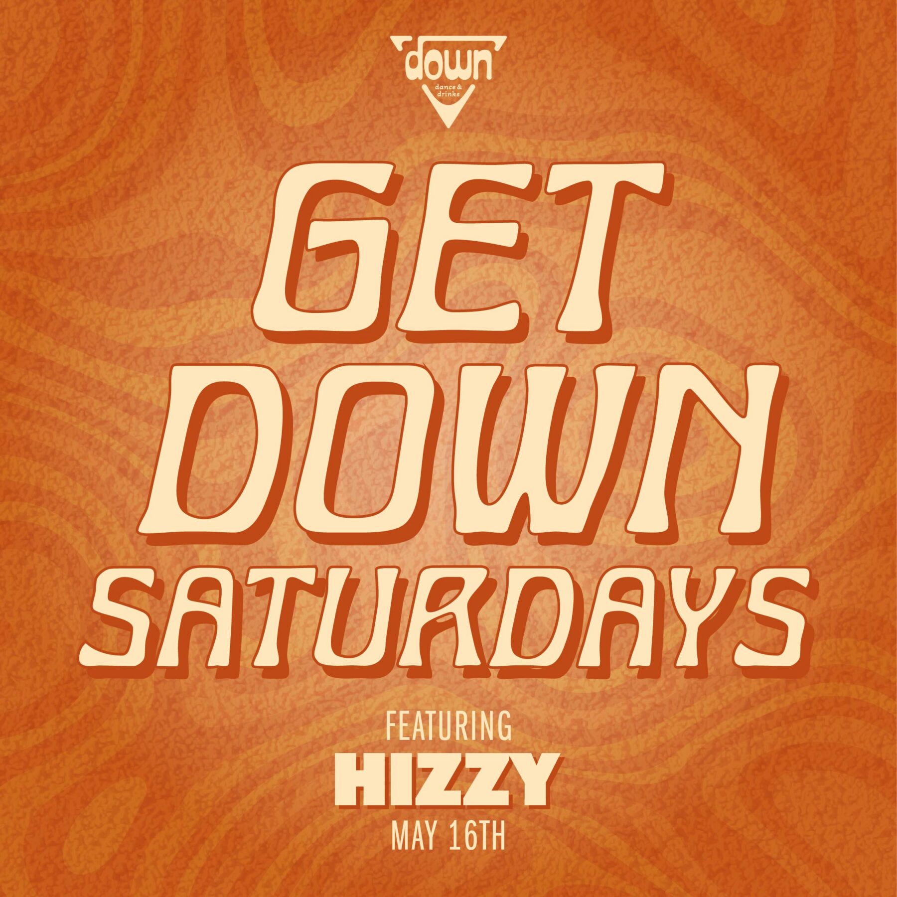 Down Boston Get Down Saturdays MAY 16TH with DJ HIZZY at 10pm