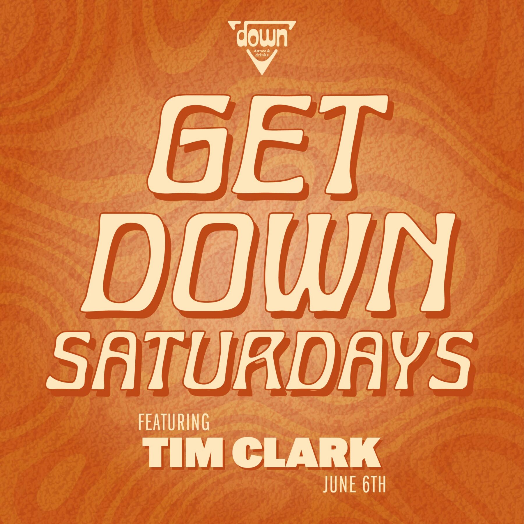 Down Boston Get Down Saturdays JUNE 6TH with DJ TIM CLARK at 10pm