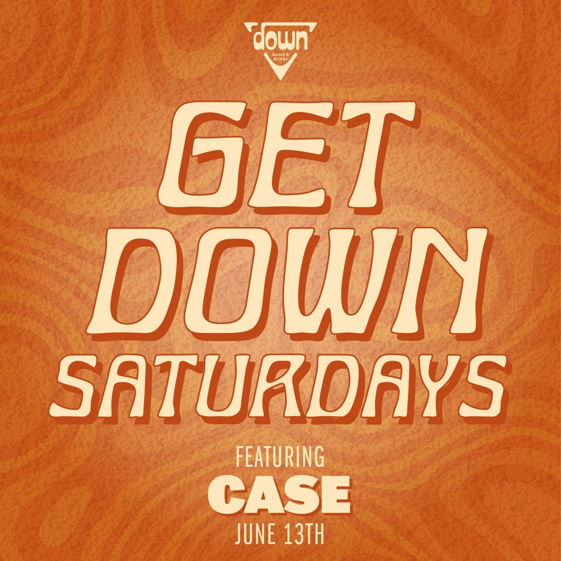 Down Boston Get Down Saturdays JUNE 13TH with DJ CASE at 10pm