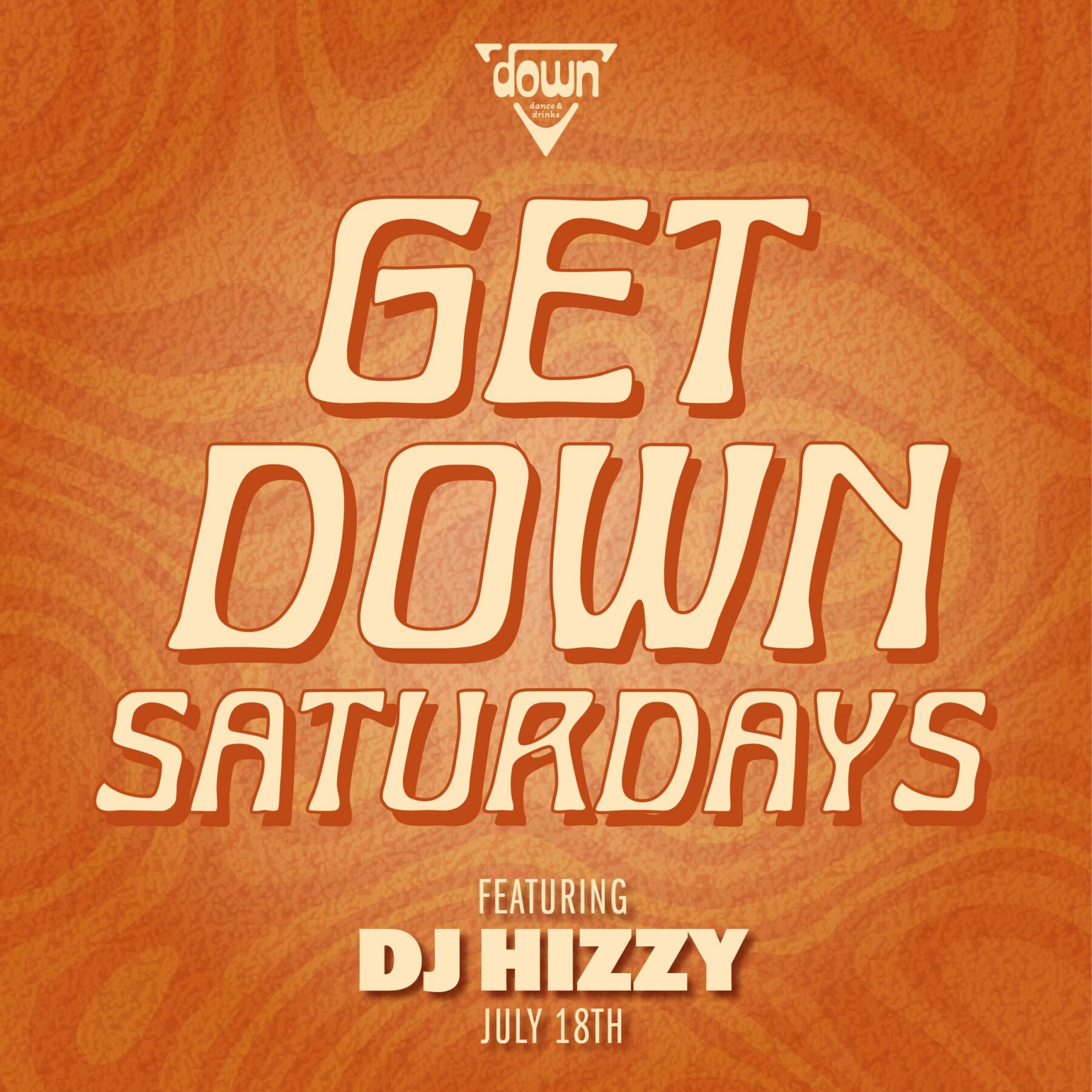 Down Boston Get Down Saturdays JULY 18TH with DJ HIZZY at 10pm