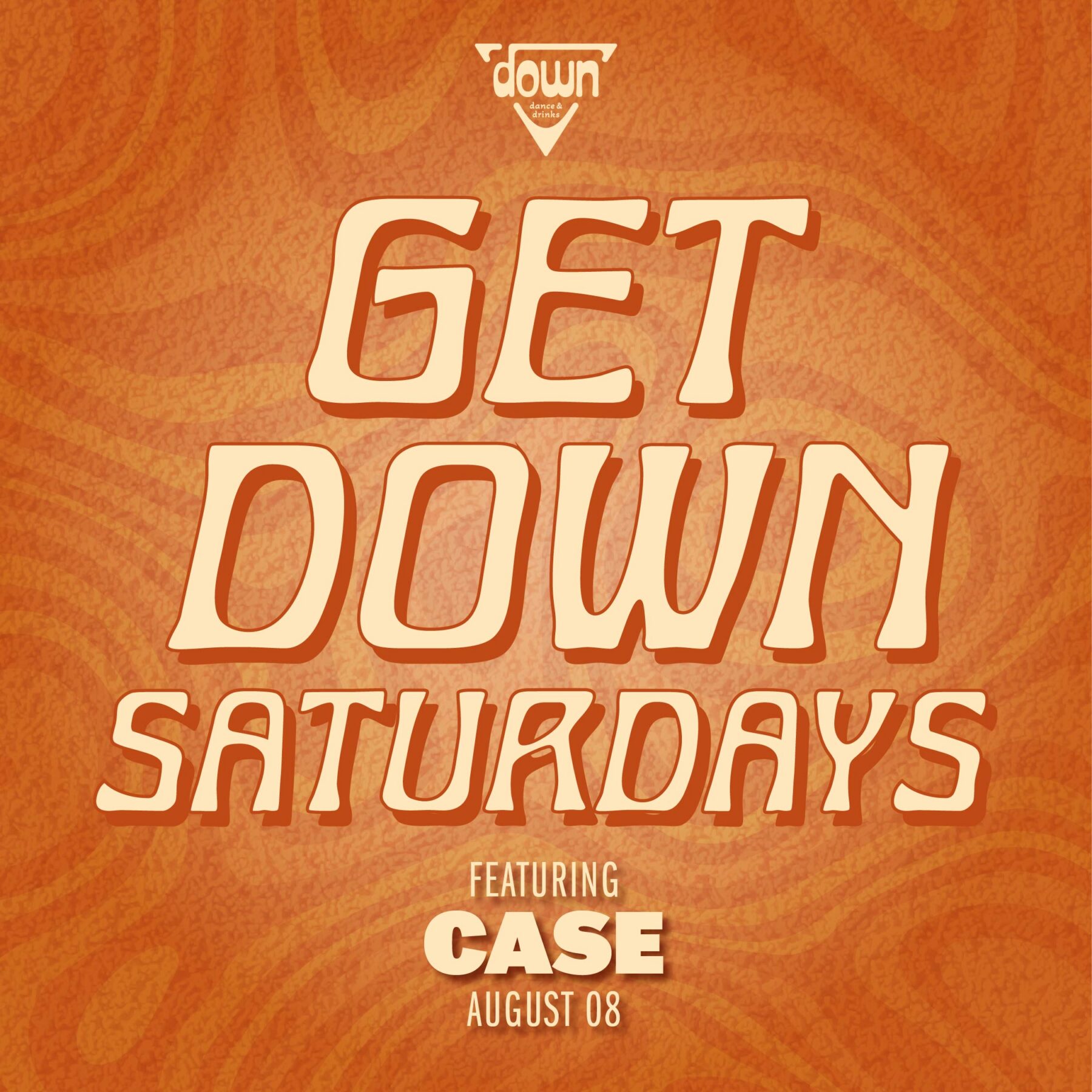 Down Boston Get Down Saturdays AUGUST 8TH with DJ CASE at 10pm