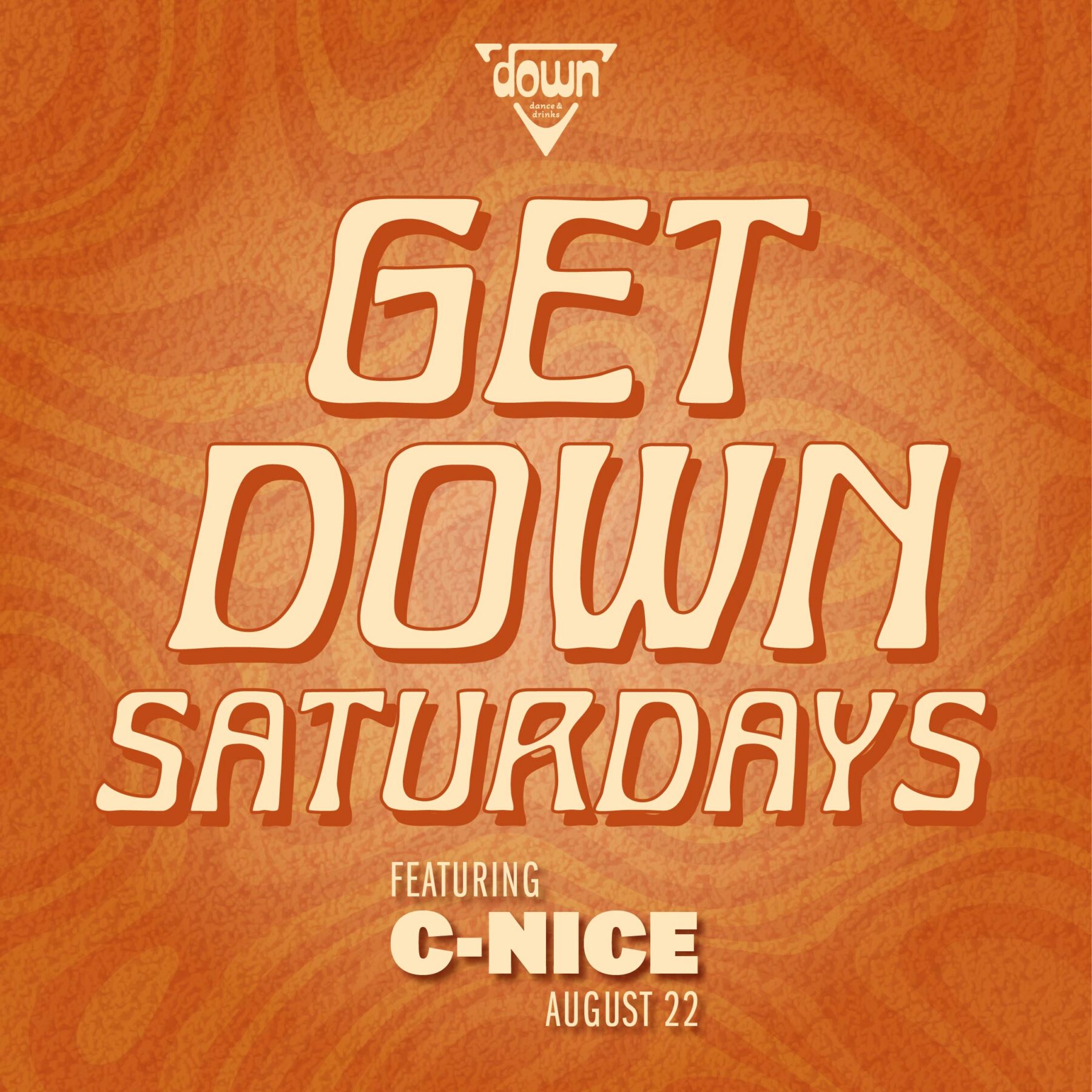 Down Boston Get Down Saturdays AUGUST 22ND with DJ C-NICE at 10pm