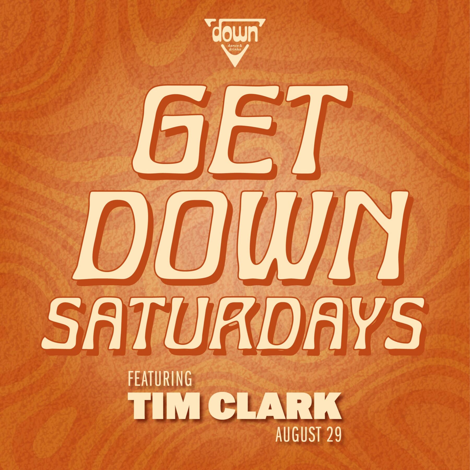 Down Boston Get Down Saturdays AUGUST 29TH with DJ TIM CLARK at 10pm